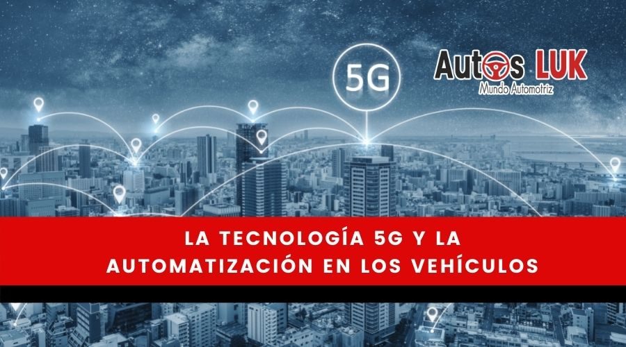La tecnología 5G y la automatización en los vehículos
